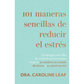101 Maneras Sencillas de Reducir El Estrés: Estrategias Sencillas de Cuidado Personal Para Mejorar Su Cerebro, Su Estado de Ánimo Y Su Salud Mental (S - Paperback