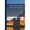 Matthew Paris's English History: From the Year 1235 to 1273; Volume 2 - Paperback