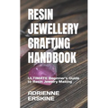 Resin Jewellery Crafting Handbook: ULTIMATE Beginner's Guide to Resin Jewelry Making - Paperback