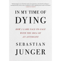 In My Time of Dying: How I Came Face to Face with the Idea of an Afterlife - Hardcover