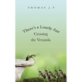 There's a Lonely Ant Crossing the Veranda - Paperback