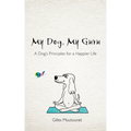 My Dog, My Guru: A Dog's Principles for a Happier Life - Paperback