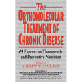 Orthomolecular Treatment of Chronic Disease: 65 Experts on Therapeutic and Preventive Nutrition - Hardcover