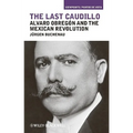 The Last Caudillo: Alvaro Obregón and the Mexican Revolution - Paperback