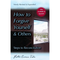 How to Forgive Yourself and Others (Newly Revised and Expanded): Steps to Reconciliation - Paperback
