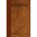 The Art Of Landscape Painting In Oil Colours. - Paperback