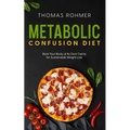 Metabolic Confusion Diet: Beat Your Body at Its Own Game for Sustainable Weight Loss - Paperback
