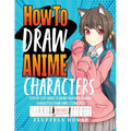 How to Draw Anime Characters: Step by Step Guide to Draw Your Own Original Characters From Simple Templates Includes Manga & Chibi - Paperback