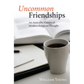 Uncommon Friendships: An Amicable History of Modern Religious Thought - Paperback