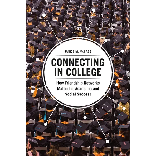Connecting in College: How Friendship Networks Matter for Academic and Social Success - Paperback