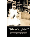 "Where's Sylvia?": The Story of an American Child Lost in Nazi Germany - Paperback
