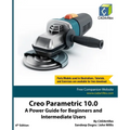Creo Parametric 10.0: A Power Guide for Beginners and Intermediate Users - Paperback