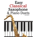 Easy Classical Saxophone & Piano Duets: For Alto, Baritone, Tenor & Soprano Saxophone Player. Featuring Music of Mozart, Beethoven, Vivaldi, Wagner an - Paperback