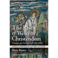 The Rise of Western Christendom: Triumph and Diversity, A.D. 200-1000 - Paperback