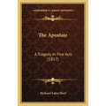 The Apostate: A Tragedy In Five Acts (1817) - Paperback