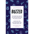 Buzzed: The Straight Facts about the Most Used and Abused Drugs from Alcohol to Ecstasy, Fifth Edition - Paperback