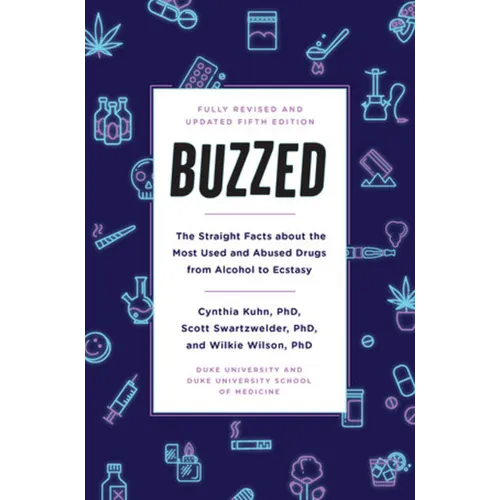 Buzzed: The Straight Facts about the Most Used and Abused Drugs from Alcohol to Ecstasy, Fifth Edition - Paperback