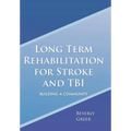 Long Term Rehabilitation for Stroke and TBI: Building a Community - Hardcover