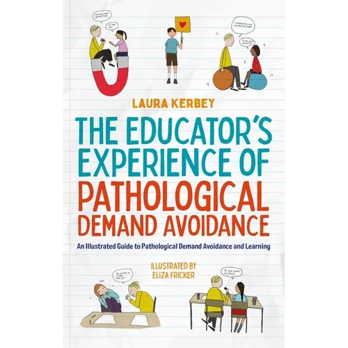 The Educator's Experience of Pathological Demand Avoidance: An Illustrated Guide to Pathological Demand Avoidance and Learning - Paperback
