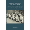 Gender, Rhetoric and Regulation: Women's Work in the Civil Service and the London County Council, 1900-55 - Paperback