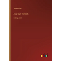 As a Man Thinketh: in large print - Paperback