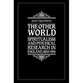 The Other World: Spiritualism and Psychical Research in England, 1850 1914 - Paperback