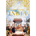 Courting India: Seventeenth-Century England, Mughal India, and the Origins of Empire - Hardcover