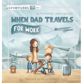 When Dad Travels for Work - Hardcover