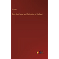 Beet-Root Sugar and Cultivation of the Beet - Hardcover