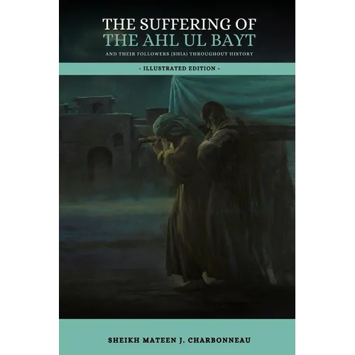 The Suffering of the Ahl ul Bayt and their Followers (Shia) throughout History - Paperback