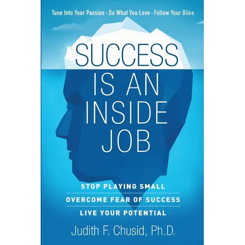 Success Is An Inside Job: Overcome Fear of Success - Live Your Potential - Paperback