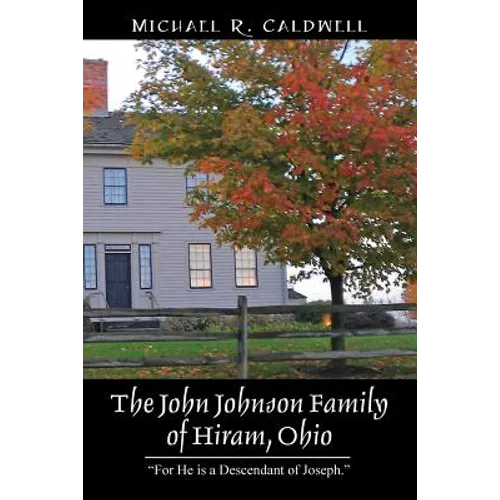 The John Johnson Family of Hiram, Ohio: "For He is a Descendant of Joseph." - Paperback