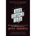 One Simple Idea: How the Lessons of Positive Thinking Can Transform Your Life - Paperback