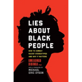 Lies about Black People: How to Combat Racist Stereotypes and Why It Matters - Hardcover