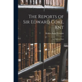The Reports of Sir Edward Coke, Knt: In Thirteen Parts - Paperback