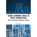 Global Economic Crisis as Social Hieroglyphic: Genesis, Constitution and Regressive Progress - Paperback