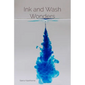 Ink and Wash Wonders: Techniques and Explorations in Aqueous Media - Paperback