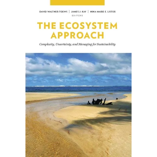 The Ecosystem Approach: Complexity, Uncertainty, and Managing for Sustainability - Paperback