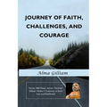 Journey of Faith, Challenges, and Courage: Former NBA Player, Armon "Hammer" Gilliam's Mother's Testimony of God's Love and Faithfulness! - Paperback