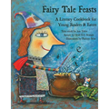 Fairy Tale Feasts: A Literary Cookbook for Young Readers and Eaters - Paperback