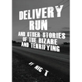 Delivery Run: & Other Stories Of The Bizare & Terrifying - Paperback