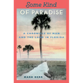 Some Kind of Paradise: A Chronicle of Man and the Land in Florida - Paperback