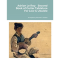 Adrian Le Roy: Second Book of Guitar Tablature For Low G Ukulele - Paperback