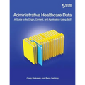 Administrative Healthcare Data: A Guide to Its Origin, Content, and Application Using SAS - Paperback