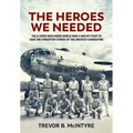 The Heroes We Needed: The B-29ers Who Ended World War II and My Fight to Save the Forgotten Stories of the Greatest Generation - Hardcover