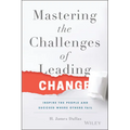 Mastering the Challenges of Leading Change: Inspire the People and Succeed Where Others Fail - Hardcover
