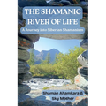 The Shamanic River of Life: A Journey into Siberian Shamanism - Paperback
