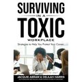 Surviving in a Toxic Workplace: Strategies to Help You Protect Your Career - Paperback