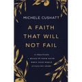 A Faith That Will Not Fail: 10 Practices to Build Up Your Faith When Your World Is Falling Apart - Paperback