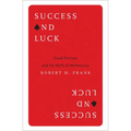 Success and Luck: Good Fortune and the Myth of Meritocracy - Paperback